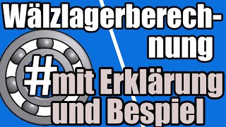 Maschinenelemente  Wälzlagerberechnung mit Erklärung und Beispiel [upl. by Adnerak]