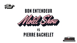 Bon Entendeur vs Pierre Bachelet  Motel Show Audio [upl. by Adore]