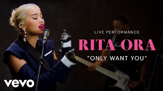 Rita Ora  quotOnly Want Youquot Live Performance  Vevo [upl. by Erbua690]