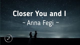 Anna Fegi  Closer You and I Lyrics [upl. by Anyar]