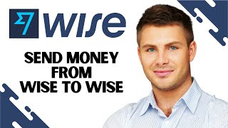 How to Send Money From Wise to Wise EASY GUIDE [upl. by Dez]