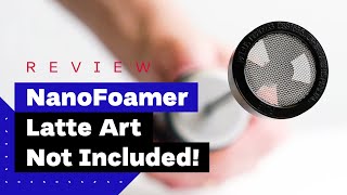 NanoFoamer Review Best Milk Frother For Home Baristas [upl. by Nilre]