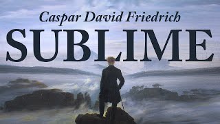 What Friedrich Can Teach Us About The Sublime [upl. by Esahc]